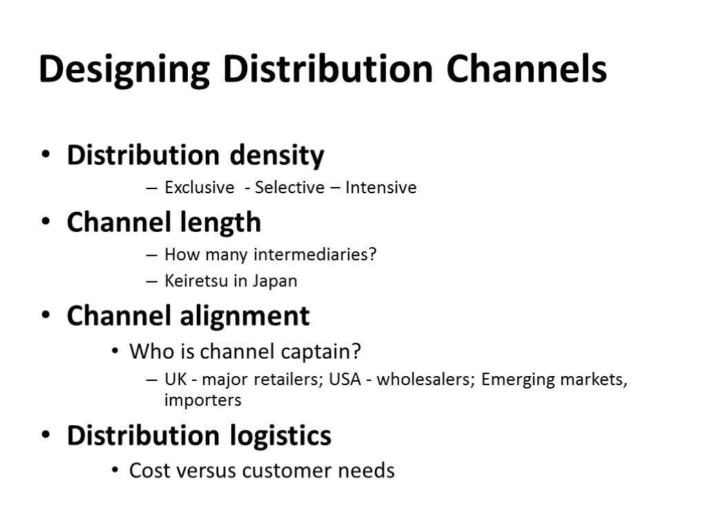 Designing Distribution Channels Distribution density Exclusive - Selective – Intensive Channel length How many